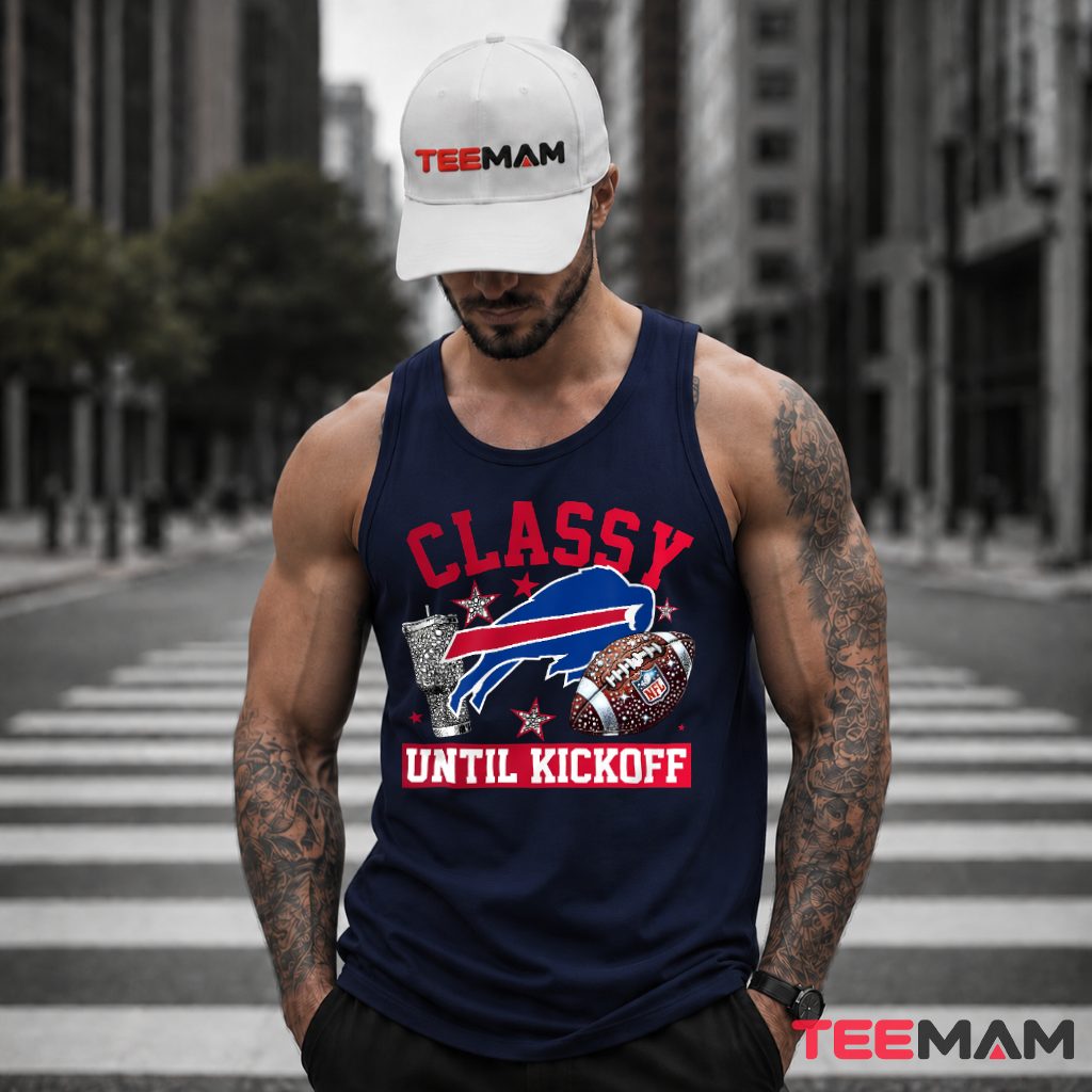 Classy Until Kickoff Buffalo Bills Tank Top Classy Until Kickoff Buffalo Bills Tank Top
