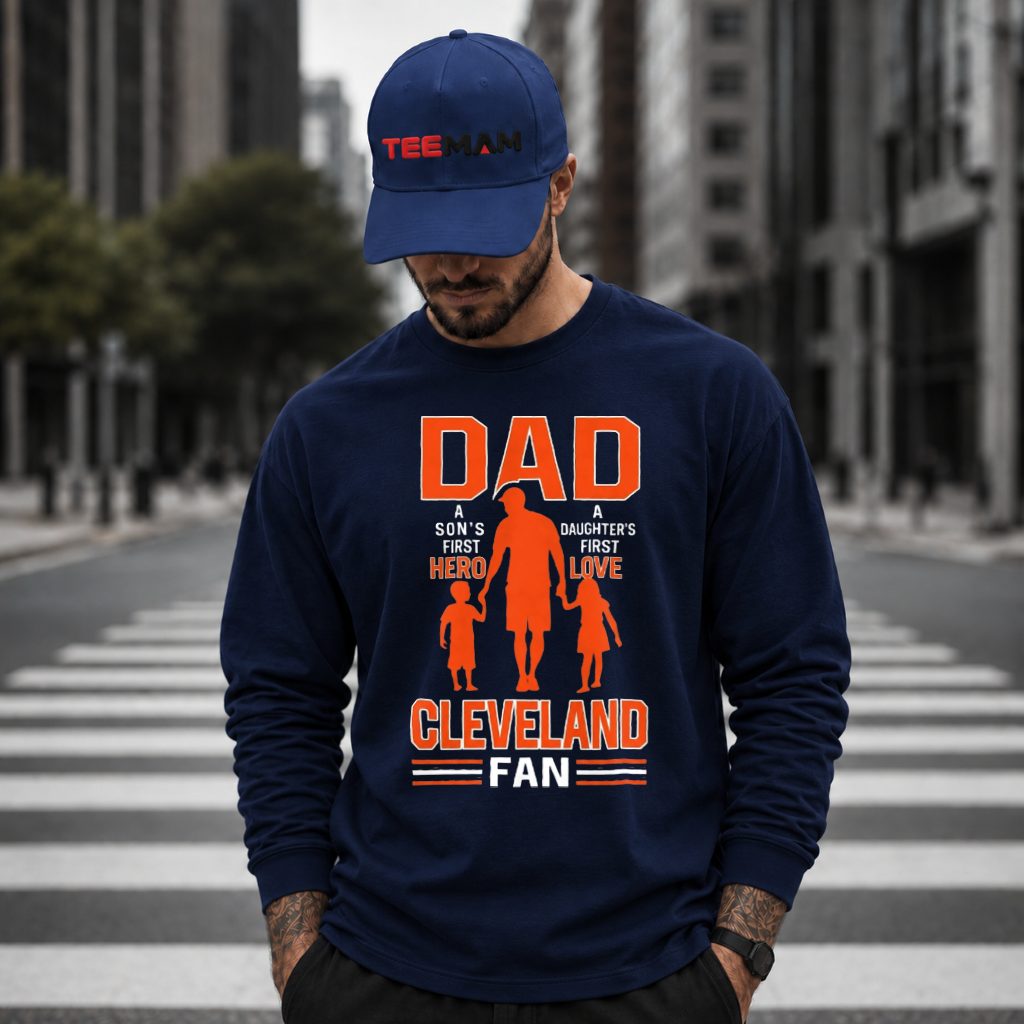 Cleveland Browns Dad Sons Hero Daughters First Love Long Sleeve Cleveland Browns Dad Sons Hero Daughters First Love Long Sleeve
