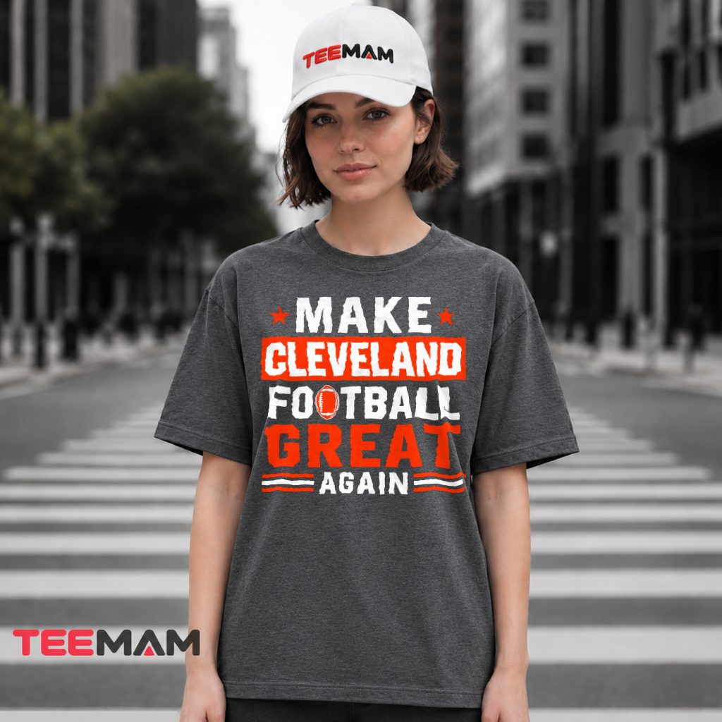 Cleveland Browns Make Football Great Again T-Shirt