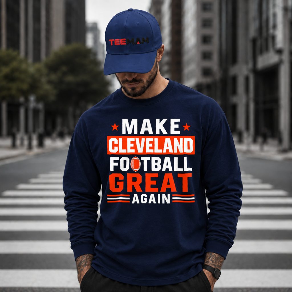 Cleveland Browns Make Football Great Again Long Sleeve Cleveland Browns Make Football Great Again Long Sleeve