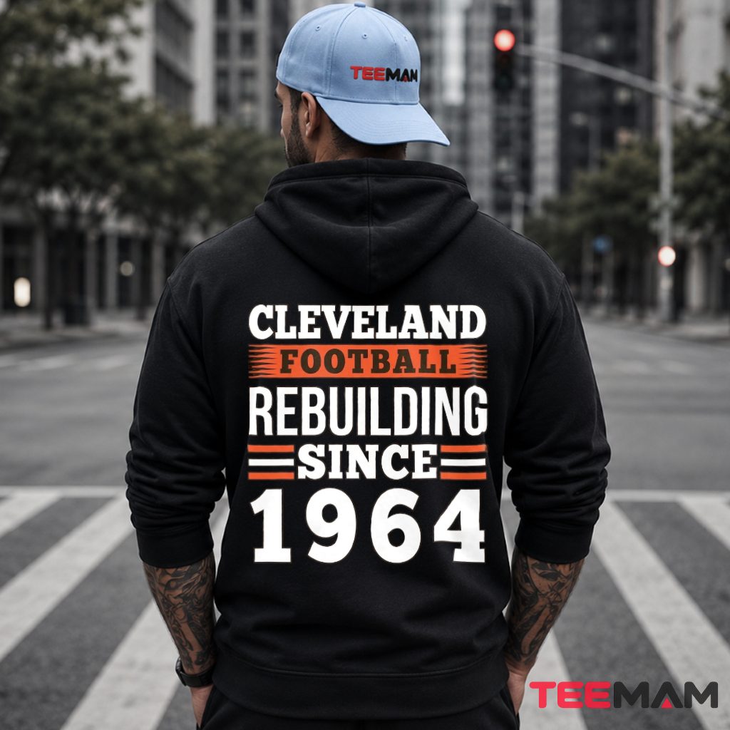 Cleveland Browns Rebuilding Since 1964 Hoodie Cleveland Browns Rebuilding Since 1964 Hoodie