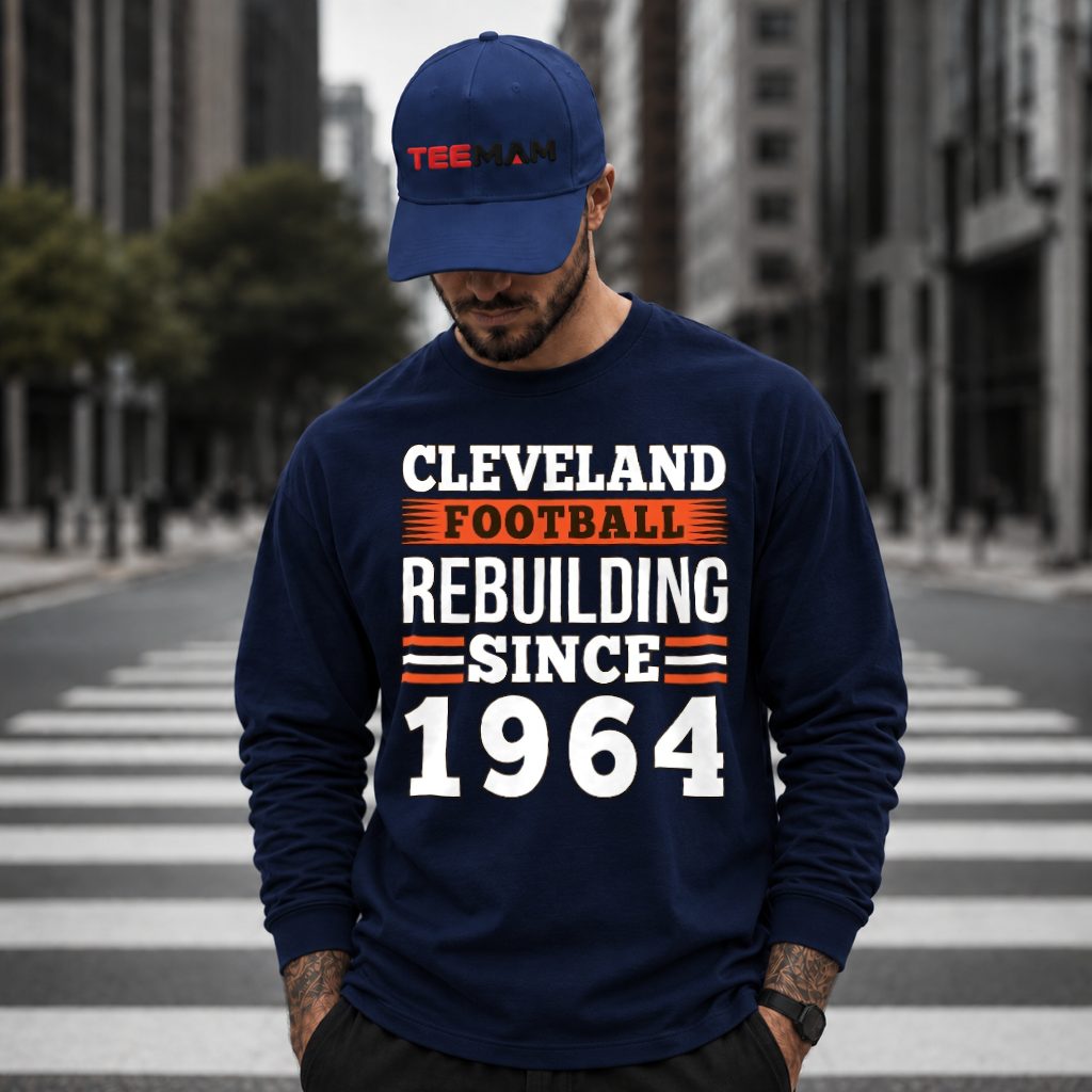 Cleveland Browns Rebuilding Since 1964 Long Sleeve Cleveland Browns Rebuilding Since 1964 Long Sleeve