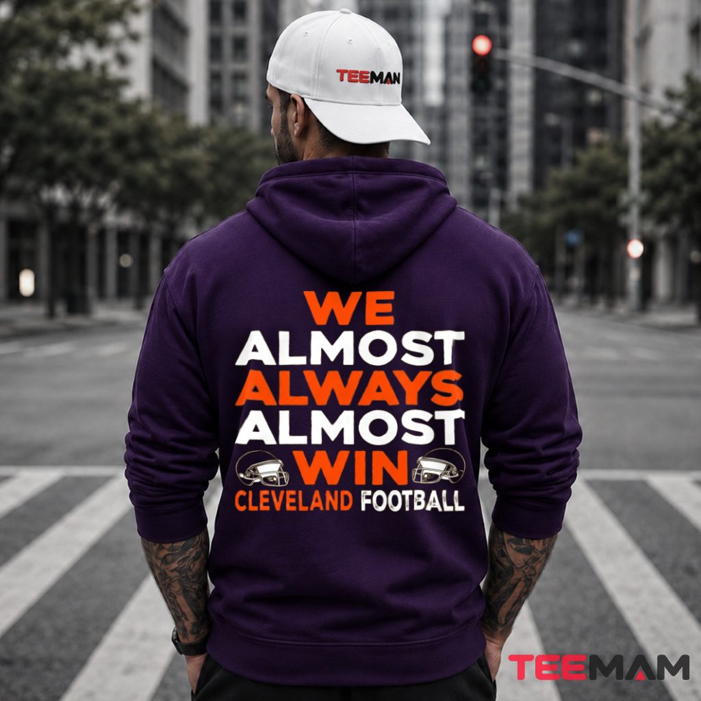 Cleveland Browns We Almost Always Win Hoodie Cleveland Browns We Almost Always Win Hoodie
