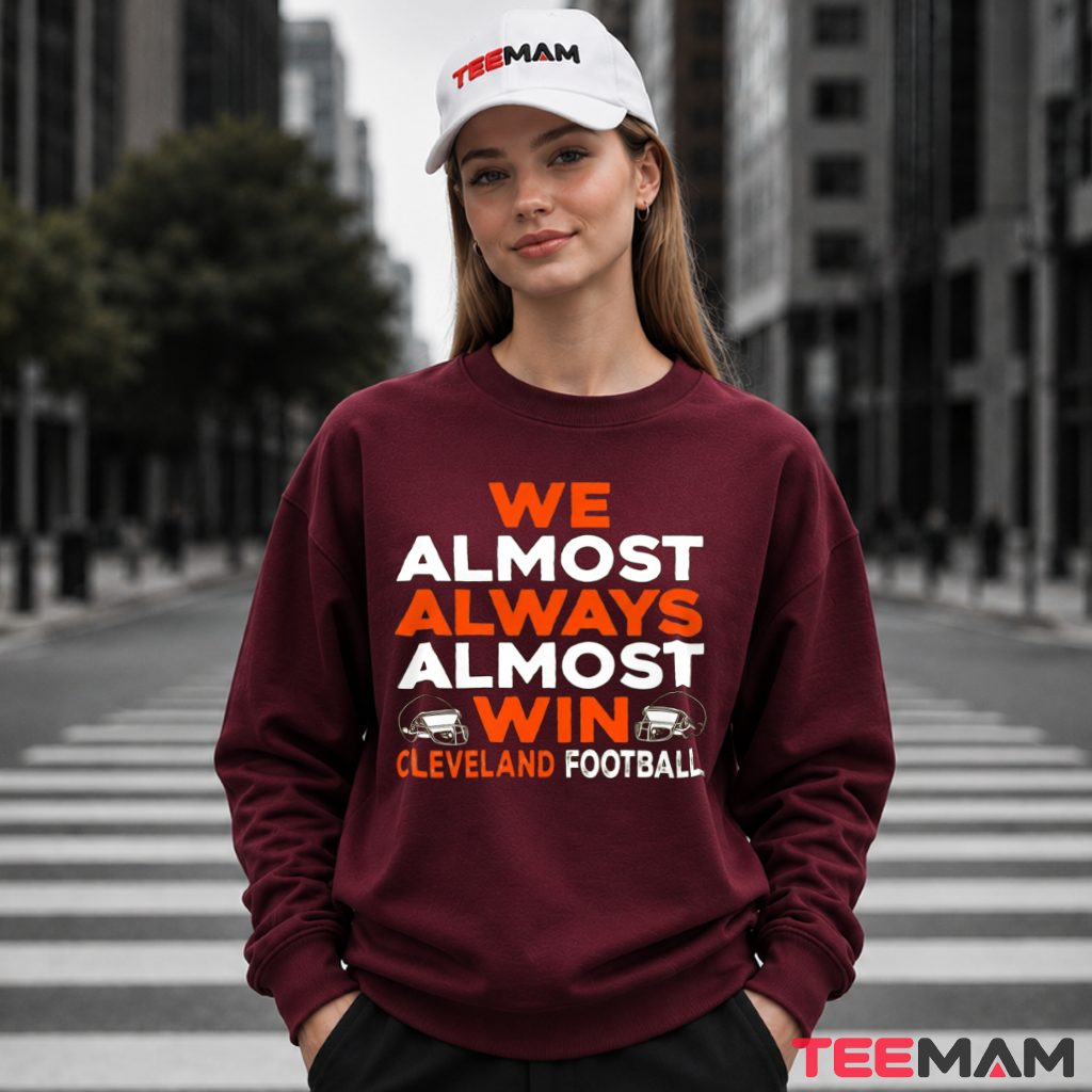 Cleveland Browns We Almost Always Win Long Sleeve Cleveland Browns We Almost Always Win Long Sleeve