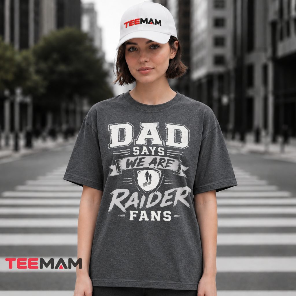 Dad Says We Are Raider Fans T-Shirt