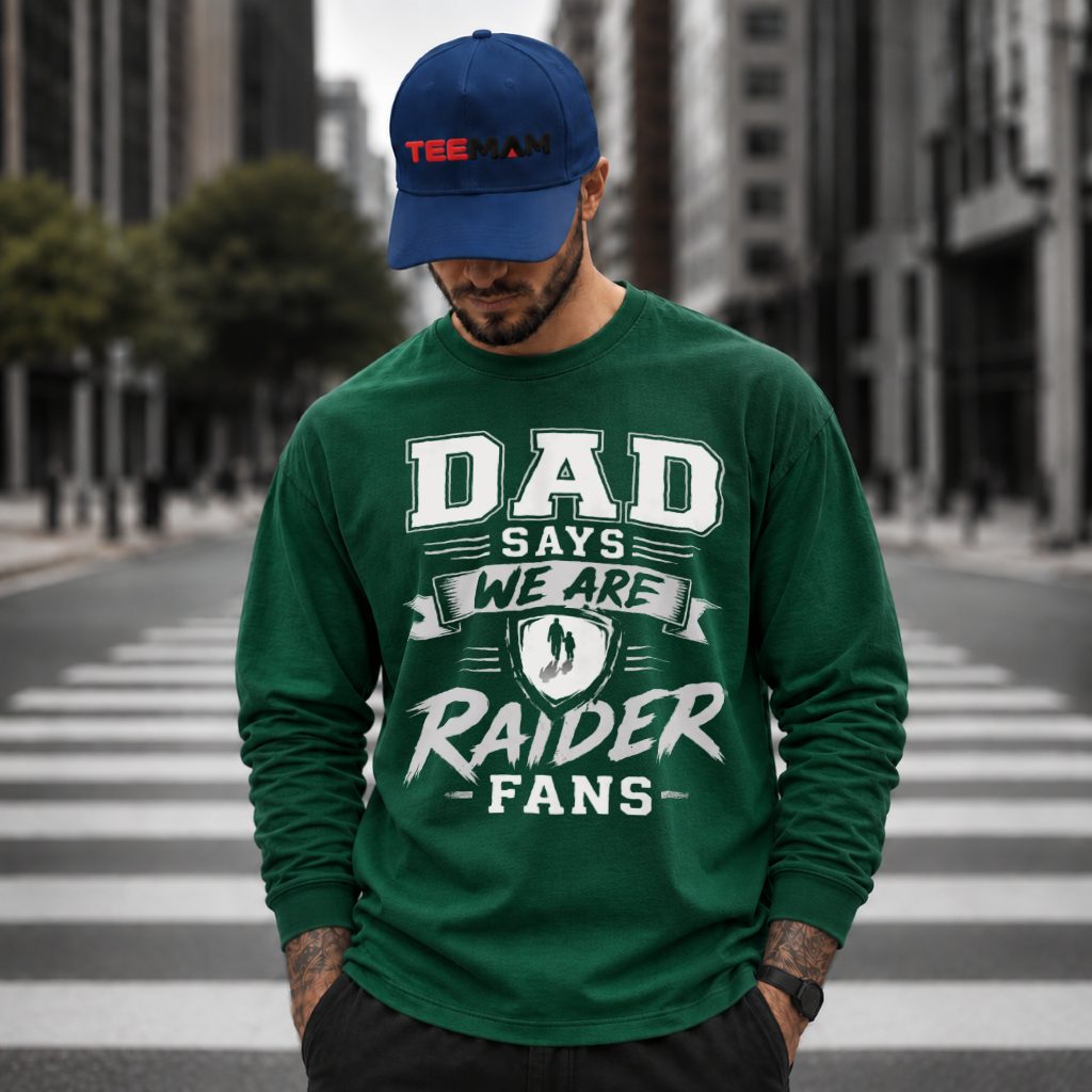 Dad Says We Are Raider Fans Long Sleeve Dad Says We Are Raider Fans Long Sleeve