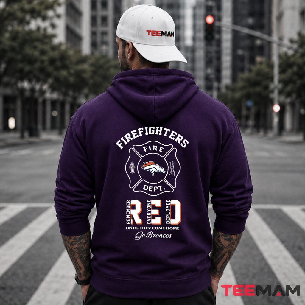Denver Broncos Firefighter Remember Everyone Deployed Hoodie Denver Broncos Firefighter Remember Everyone Deployed Hoodie