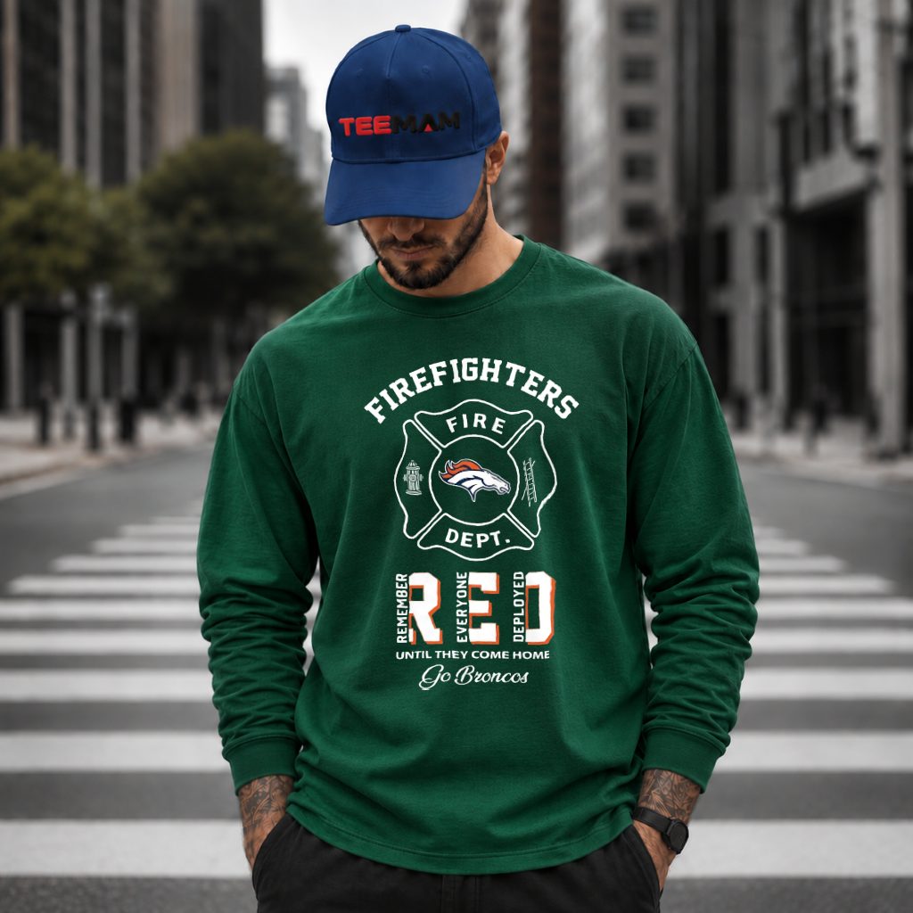 Denver Broncos Firefighter Remember Everyone Deployed Long Sleeve Denver Broncos Firefighter Remember Everyone Deployed Long Sleeve