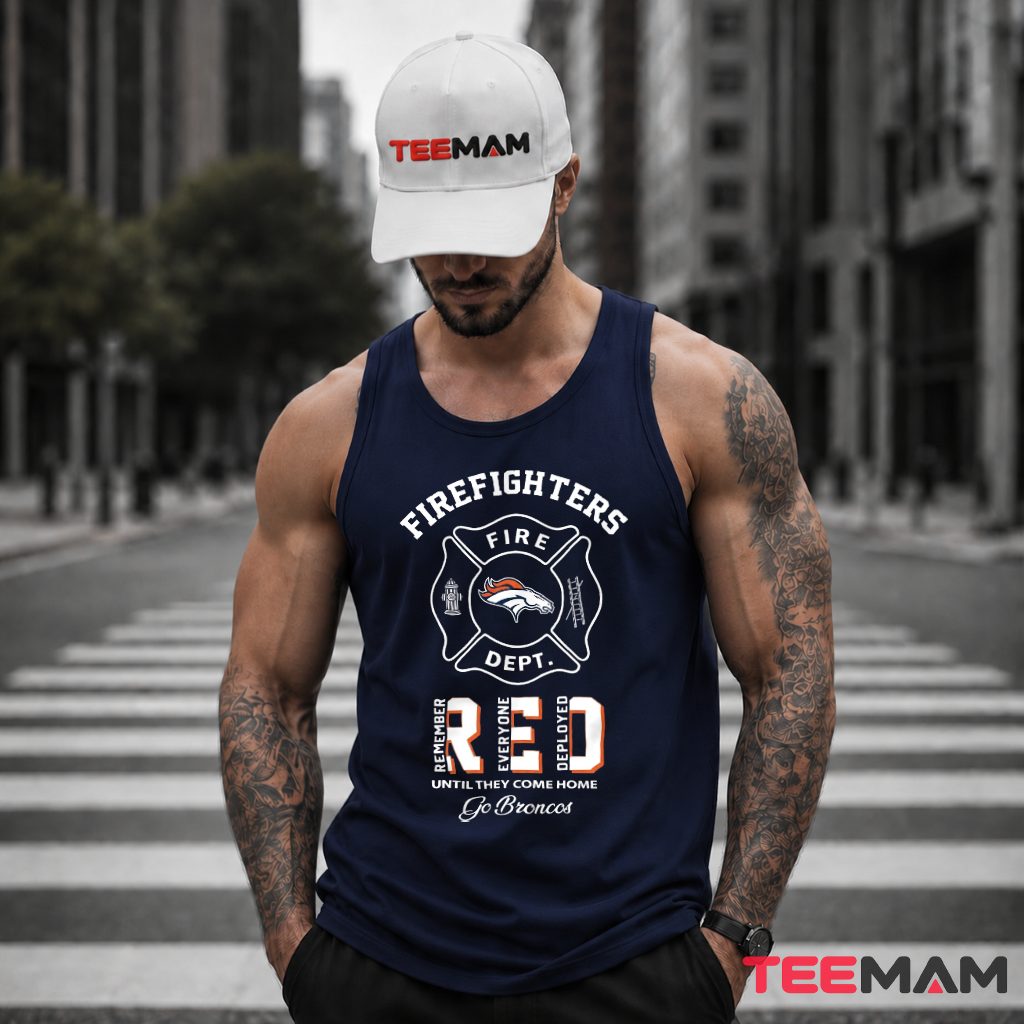 Denver Broncos Firefighter Remember Everyone Deployed Tank Top Denver Broncos Firefighter Remember Everyone Deployed Tank Top