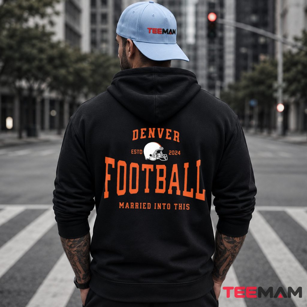 Denver Broncos Football Married Into This Hoodie Denver Broncos Football Married Into This Hoodie