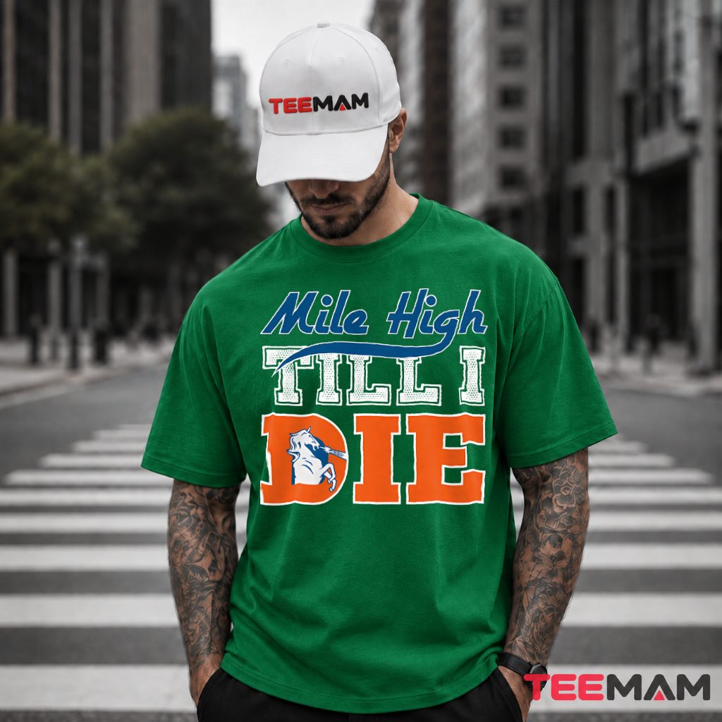 Denver Broncos Mile High Till Die T-Shirt