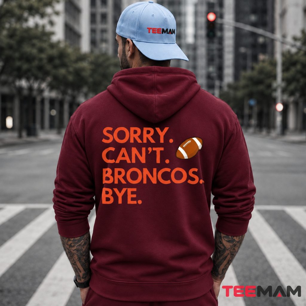 Denver Broncos Sorry Cant Bye Hoodie Denver Broncos Sorry Cant Bye Hoodie