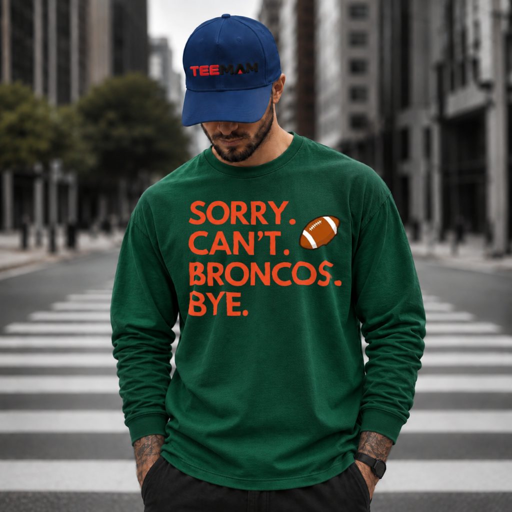 Denver Broncos Sorry Cant Bye Long Sleeve Denver Broncos Sorry Cant Bye Long Sleeve