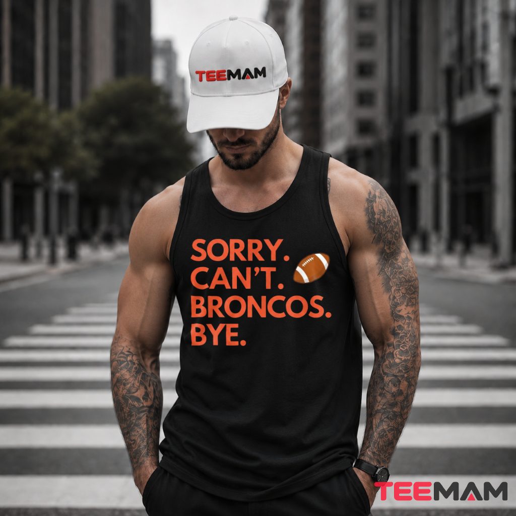 Denver Broncos Sorry Cant Bye Tank Top Denver Broncos Sorry Cant Bye Tank Top