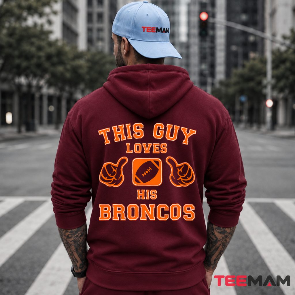 Denver Broncos This Guy Loves Hoodie Denver Broncos This Guy Loves Hoodie