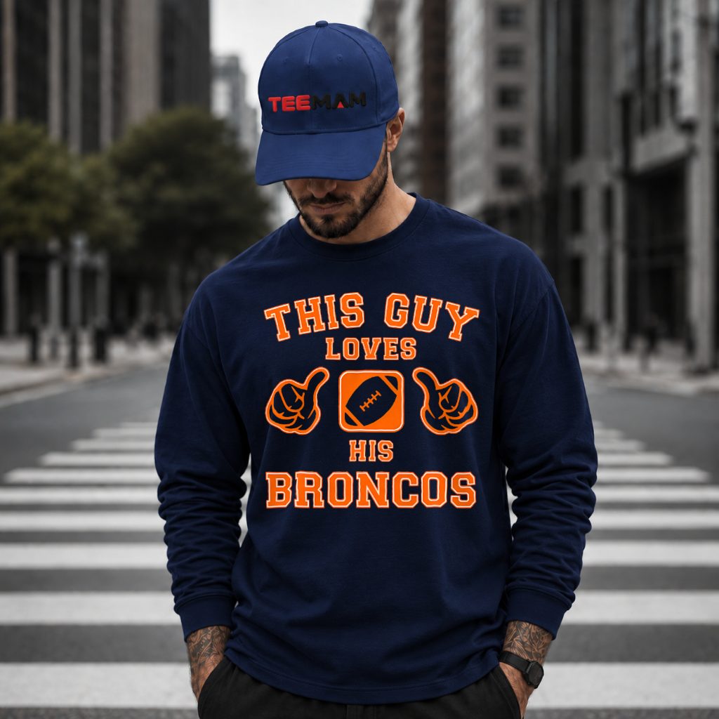 Denver Broncos This Guy Loves Long Sleeve Denver Broncos This Guy Loves Long Sleeve