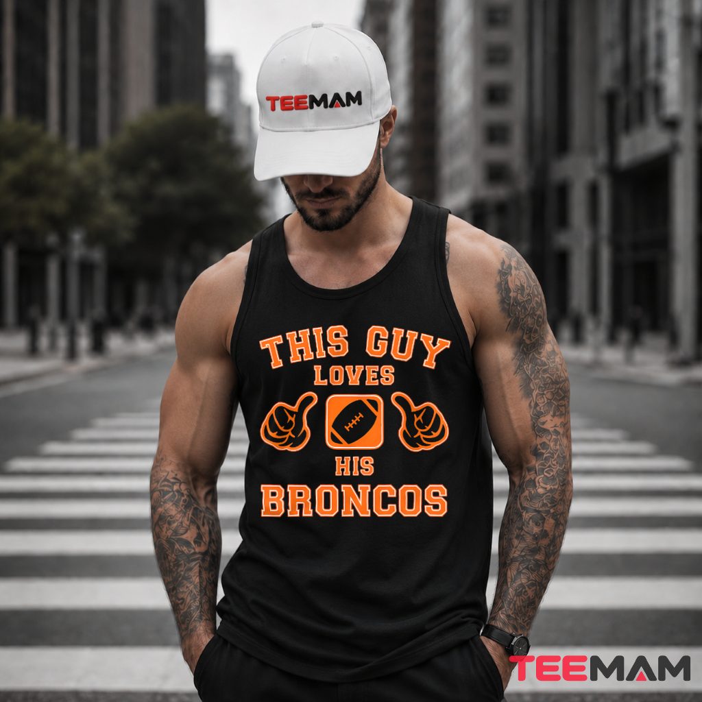 Denver Broncos This Guy Loves Tank Top Denver Broncos This Guy Loves Tank Top