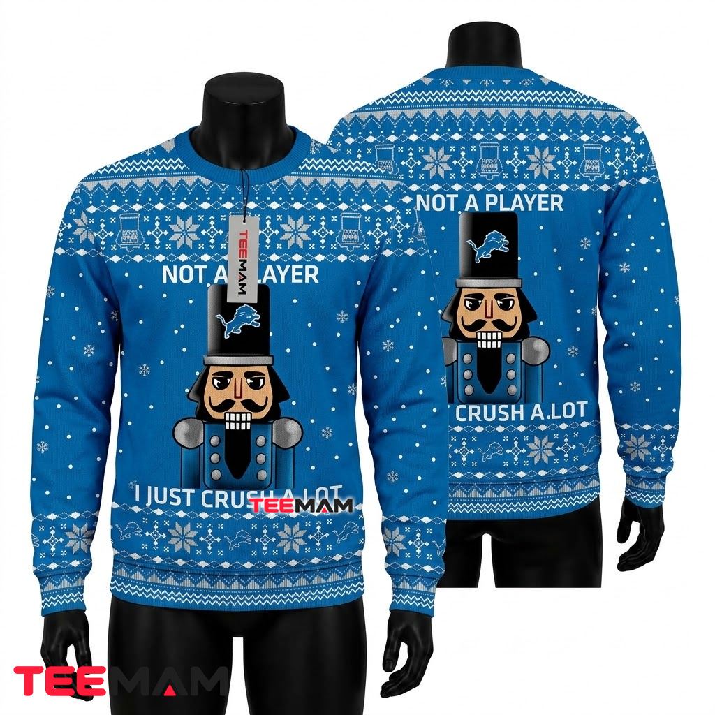Detroit Lions Ugly Sweater Christmas Nutcracker Not A Player I Just Crush A Lot Front