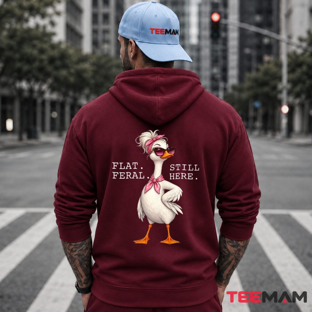 Flat Feral Still Here Sassy Duck Hoodie Flat Feral Still Here Sassy Duck Hoodie