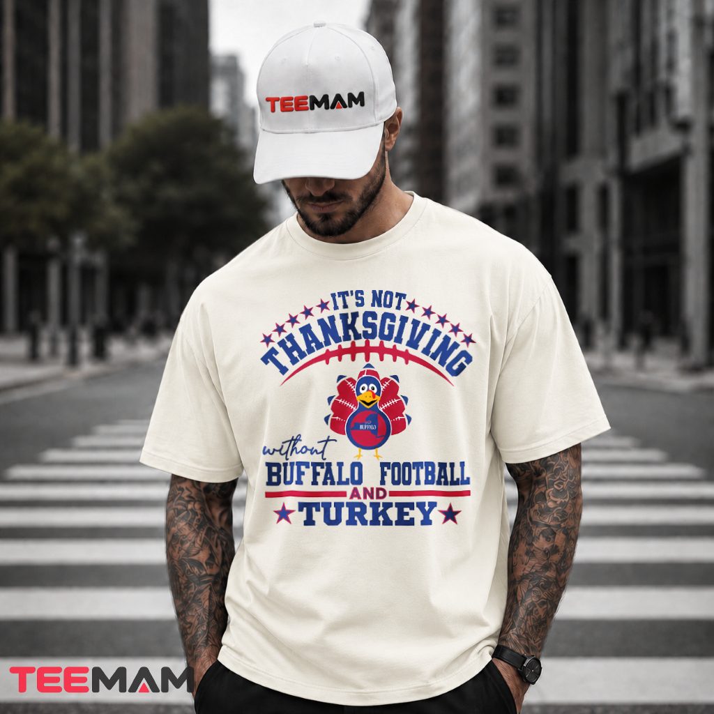 Its Not Thanksgiving Without Buffalo Football T-Shirt