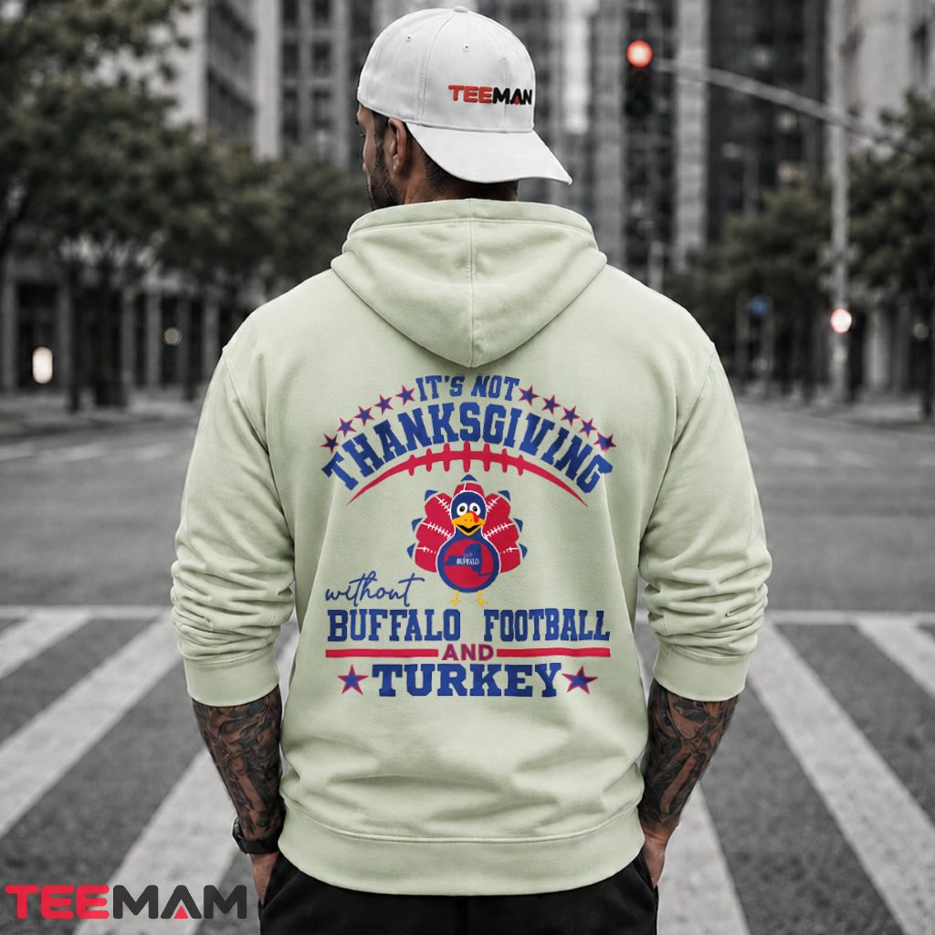 Its Not Thanksgiving Without Buffalo Football Hoodie Its Not Thanksgiving Without Buffalo Football Hoodie