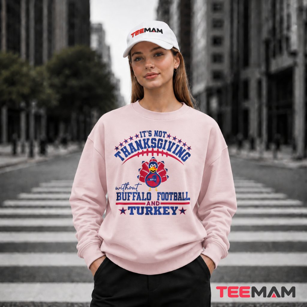 Its Not Thanksgiving Without Buffalo Football Long Sleeve Its Not Thanksgiving Without Buffalo Football Long Sleeve