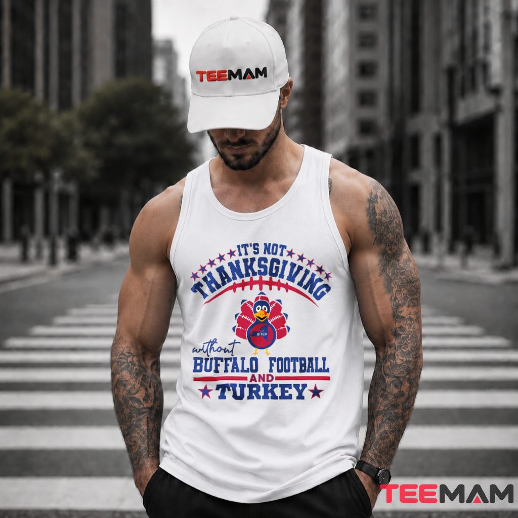 Its Not Thanksgiving Without Buffalo Football Tank Top Its Not Thanksgiving Without Buffalo Football Tank Top