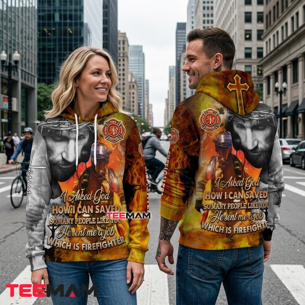 Jesus All Over Print 3D Hoodie Firefighter I Asked God Back Jesus All Over Print 3D Hoodie Firefighter I Asked God Back
