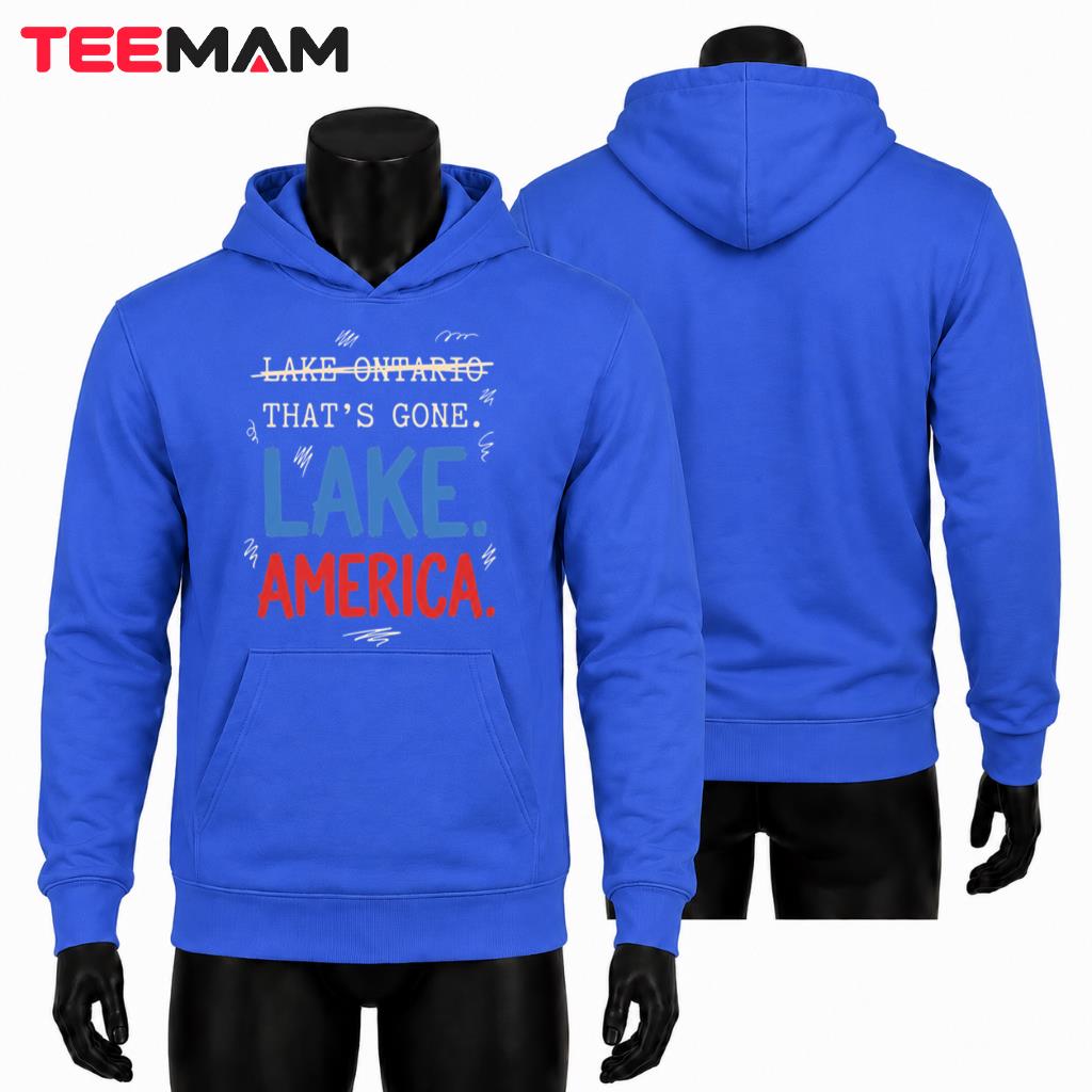 Lake America Hoodie That's Gone Lake Ontario Funny Lake America Hoodie That's Gone Lake Ontario Funny