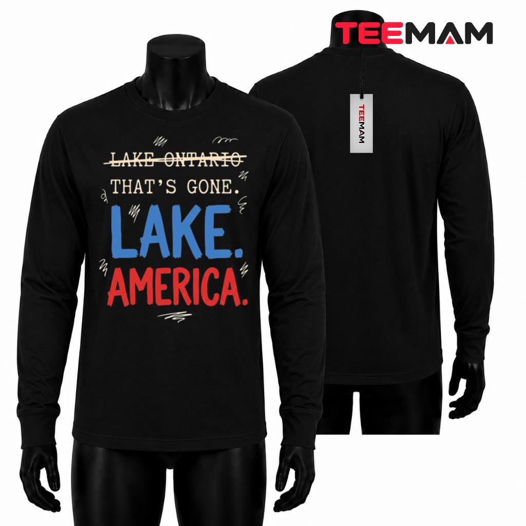 Lake America Long Sleeve That's Gone Lake Ontario Funny Lake America Long Sleeve That's Gone Lake Ontario Funny