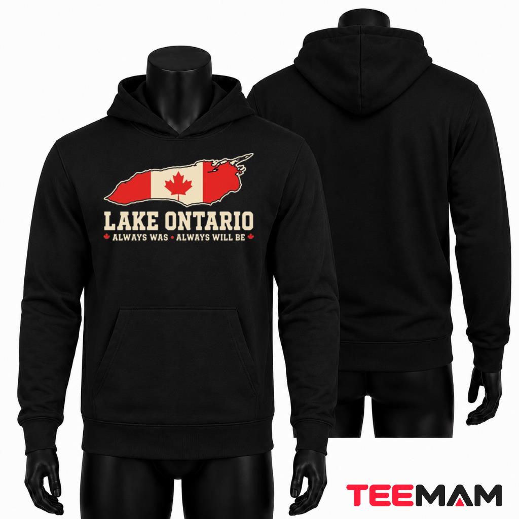 Lake Ontario Hoodie Always Was Always Will Be Lake Ontario Hoodie Always Was Always Will Be