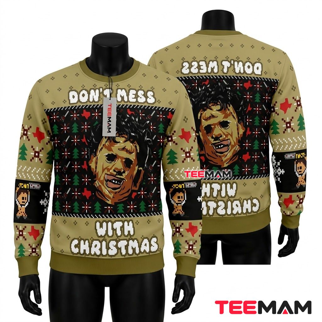 Leatherface Ugly Halloween Sweater Don't Mess Christmas Front