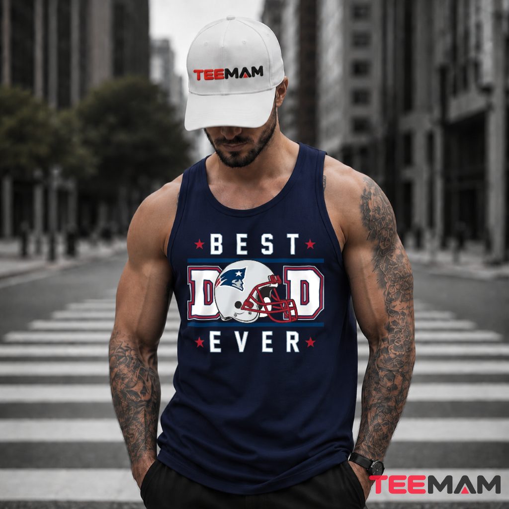 New England Patriots Best Dad Ever Tank Top New England Patriots Best Dad Ever Tank Top