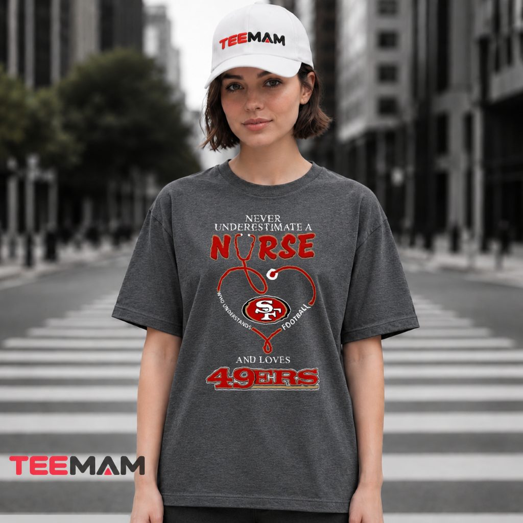 Nurse 49ers Never Underestimate Football T-Shirt