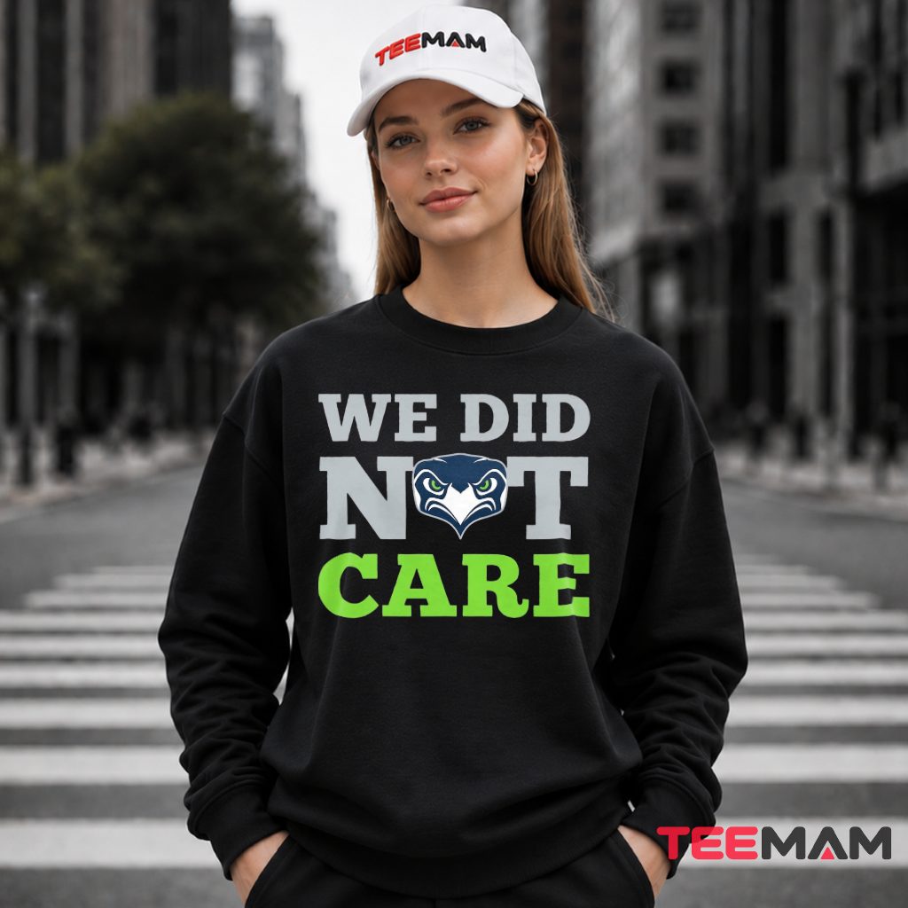 Seattle Seahawks We Did Not Care Long Sleeve Seattle Seahawks We Did Not Care Long Sleeve