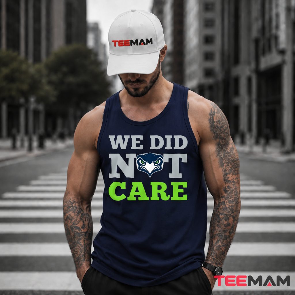 Seattle Seahawks We Did Not Care Tank Top Seattle Seahawks We Did Not Care Tank Top