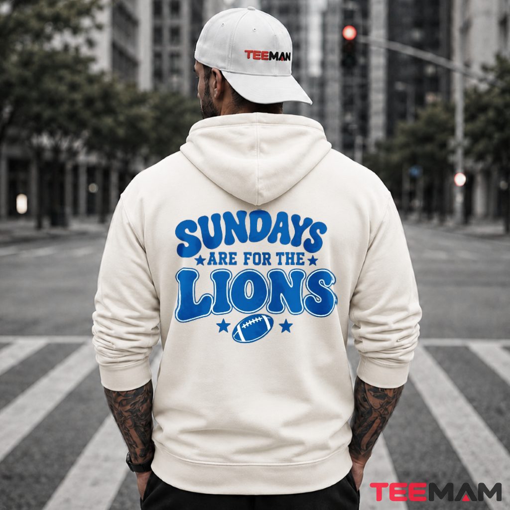 Sundays Are For The Detroit Lions Hoodie Sundays Are For The Detroit Lions Hoodie