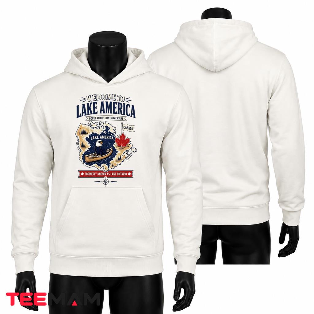 Welcome To Lake America Hoodie Population Controversial Welcome To Lake America Hoodie Population Controversial