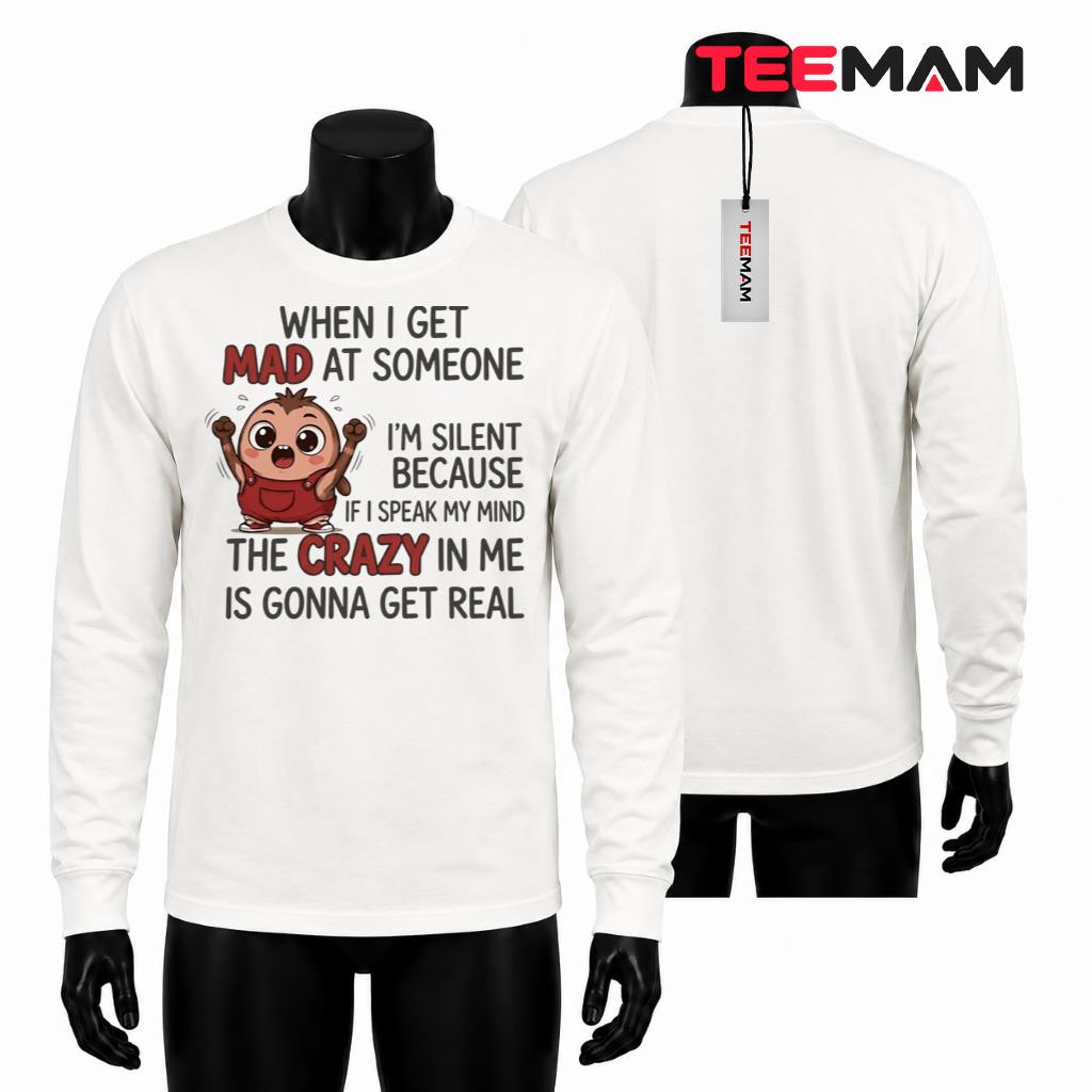 When I Get Mad At Someone I'm Silent Long Sleeve When I Get Mad At Someone I'm Silent Long Sleeve