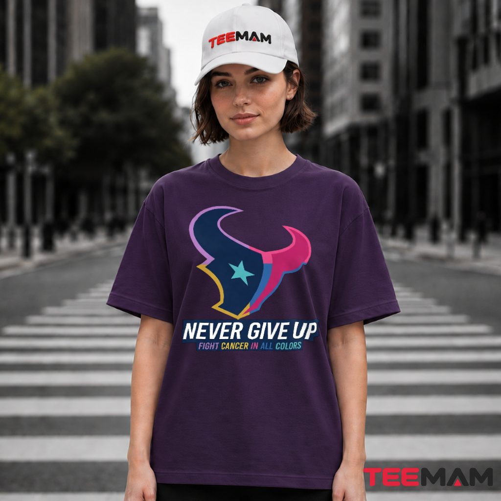 Houston Texans Never Give Up Fight Cancer Colors T-Shirt