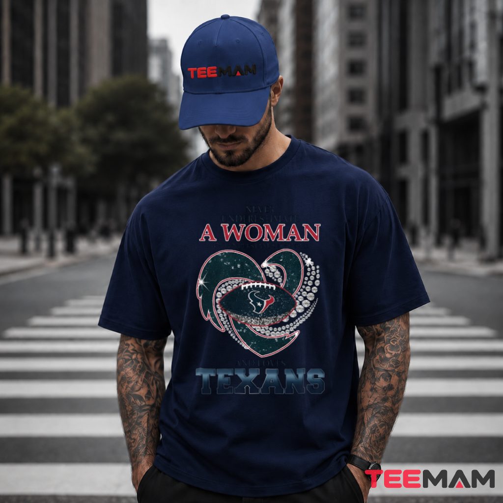 Houston Texans Never Underestimate A Football Woman T-Shirt