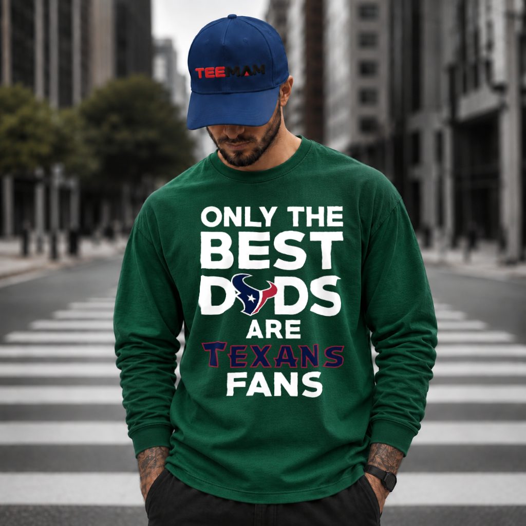 Houston Texans Only The Best Dads Are Fans Long Sleeve Houston Texans Only The Best Dads Are Fans Long Sleeve